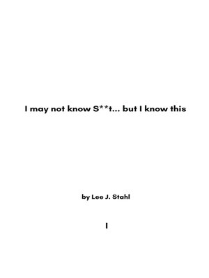 cover image of I May Not Know S**t... But I Know This, Volume 1